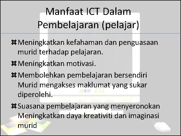 Manfaat ICT Dalam Pembelajaran (pelajar) Meningkatkan kefahaman dan penguasaan murid terhadap pelajaran. Meningkatkan motivasi.