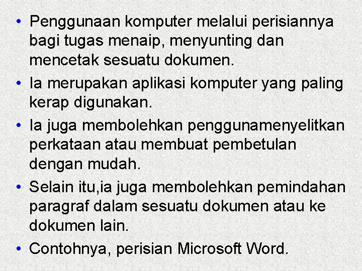  • Penggunaan komputer melalui perisiannya bagi tugas menaip, menyunting dan mencetak sesuatu dokumen.