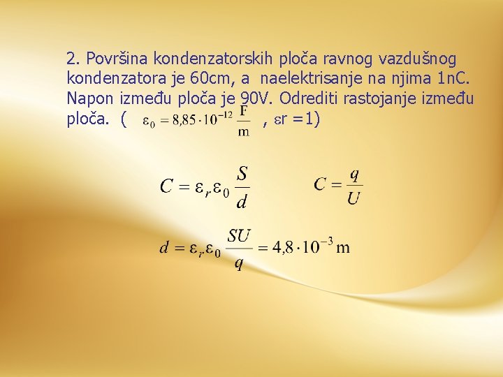 2. Površina kondenzatorskih ploča ravnog vazdušnog kondenzatora je 60 cm, a naelektrisanje na njima