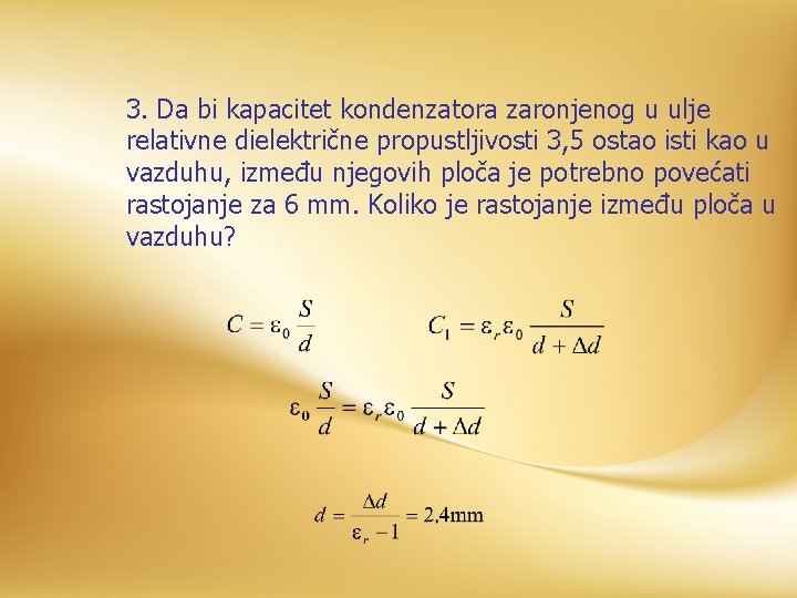 3. Da bi kapacitet kondenzatora zaronjenog u ulje relativne dielektrične propustljivosti 3, 5 ostao