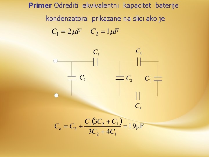 Primer Odrediti ekvivalentni kapacitet baterije kondenzatora prikazane na slici ako je 