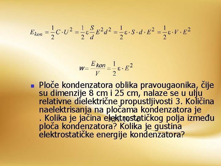 n Ploče kondenzatora oblika pravougaonika, čije su dimenzije 8 cm i 25 cm, nalaze