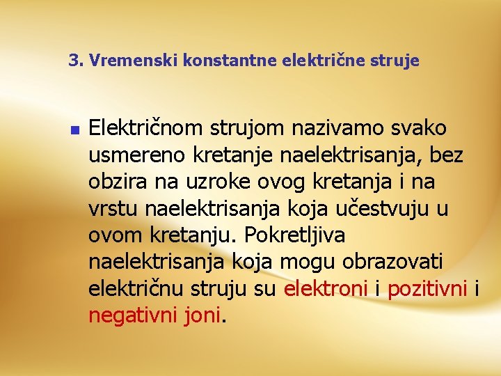 3. Vremenski konstantne električne struje n Električnom strujom nazivamo svako usmereno kretanje naelektrisanja, bez