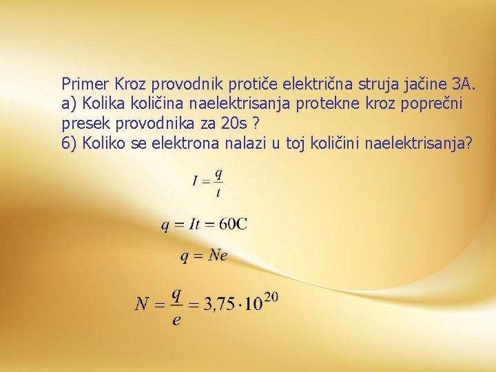 Primer Kroz provodnik protiče električna struja jačine 3 A. a) Kolika količina naelektrisanja protekne