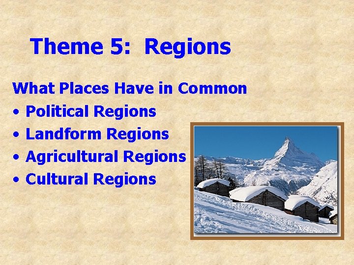 Theme 5: Regions What Places Have in Common • Political Regions • Landform Regions