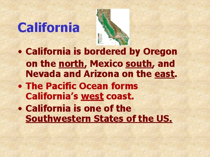 California • California is bordered by Oregon on the north, Mexico south, and Nevada