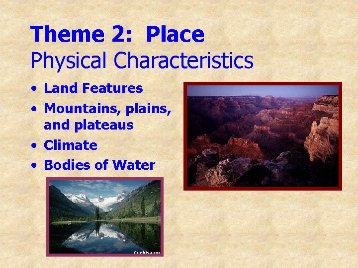 Theme 2: Place Physical Characteristics • Land Features • Mountains, plains, and plateaus •