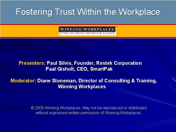 Fostering Trust Within the Workplace Presenters: Paul Silvis, Founder, Restek Corporation Paal Gisholt, CEO,