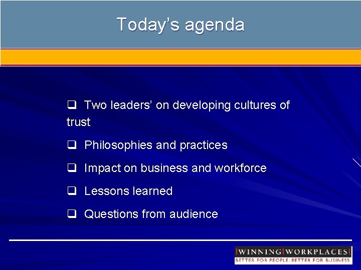 Today’s agenda q Two leaders’ on developing cultures of trust q Philosophies and practices