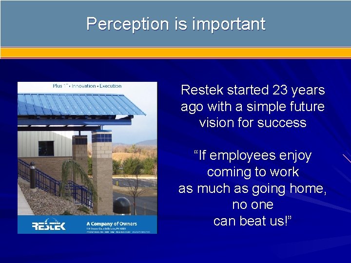 Perception is important Restek started 23 years ago with a simple future vision for