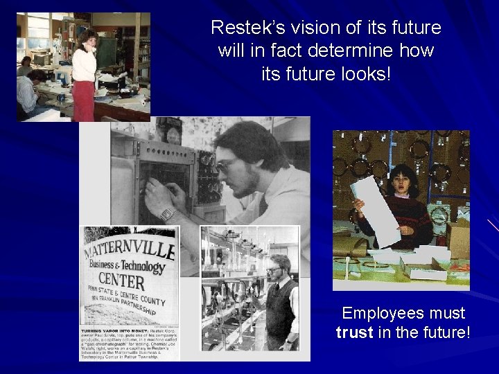 Restek’s vision of its future will in fact determine how its future looks! Employees