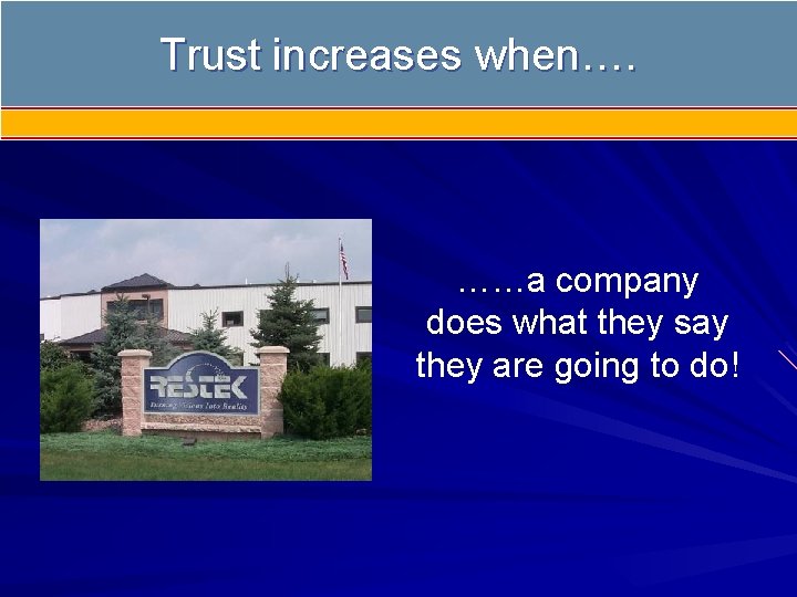 Trust increases when…. ……a company does what they say they are going to do!