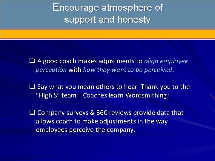 Encourage atmosphere of support and honesty q A good coach makes adjustments to align