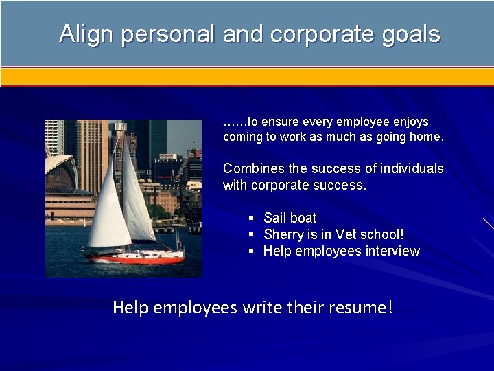 Align personal and corporate goals ……to ensure every employee enjoys coming to work as