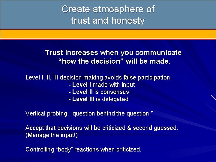 Create atmosphere of trust and honesty Trust increases when you communicate “how the decision”