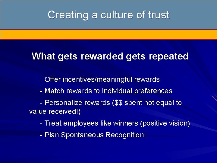 Creating a culture of trust What gets rewarded gets repeated - Offer incentives/meaningful rewards