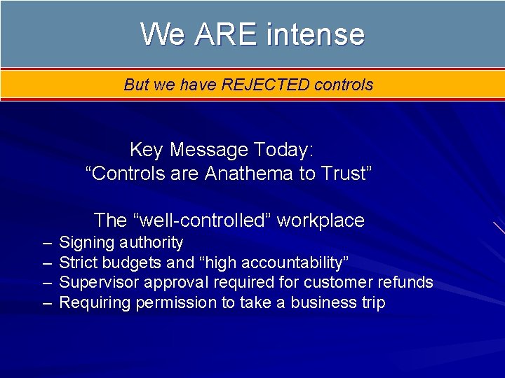 We ARE intense But we have REJECTED controls Key Message Today: “Controls are Anathema