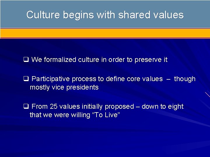 Culture begins with shared values q We formalized culture in order to preserve it