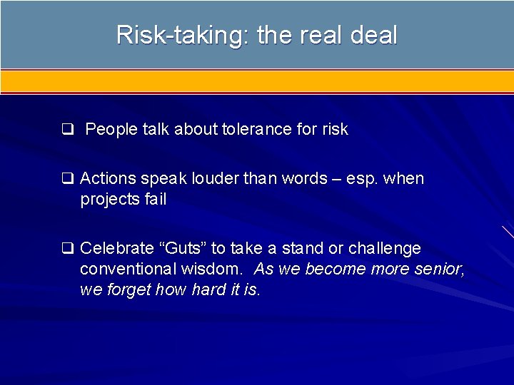 Risk-taking: the real deal q People talk about tolerance for risk q Actions speak