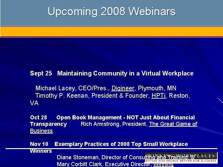 Upcoming 2008 Webinars Sept 25 Maintaining Community in a Virtual Workplace Michael Lacey, CEO/Pres.