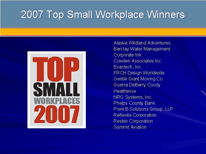 Top. Small. Workplaces. Winners 2007 Top Alaska Wildland Adventures Barclay Water Management Corporate Ink