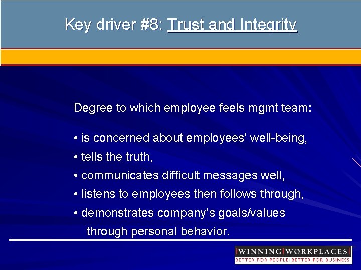 Key driver #8: Trust and Integrity Degree to which employee feels mgmt team: •