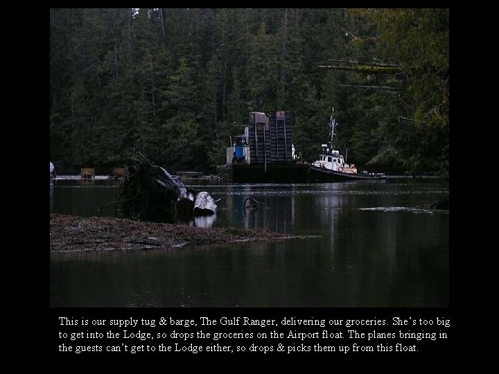 This is our supply tug & barge, The Gulf Ranger, delivering our groceries. She’s This is our supply tug & barge, The Gulf Ranger, delivering our groceries. She’s