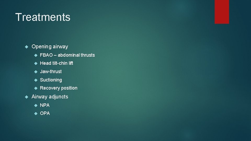 Treatments Opening airway FBAO – abdominal thrusts Head tilt-chin lift Jaw-thrust Suctioning Recovery position Treatments Opening airway FBAO – abdominal thrusts Head tilt-chin lift Jaw-thrust Suctioning Recovery position