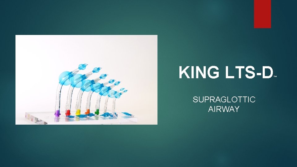 KING LTS-D SUPRAGLOTTIC AIRWAY ™ KING LTS-D SUPRAGLOTTIC AIRWAY ™