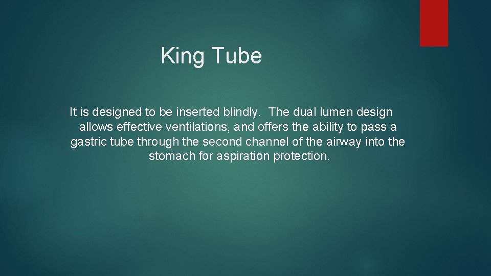 King Tube It is designed to be inserted blindly. The dual lumen design allows King Tube It is designed to be inserted blindly. The dual lumen design allows