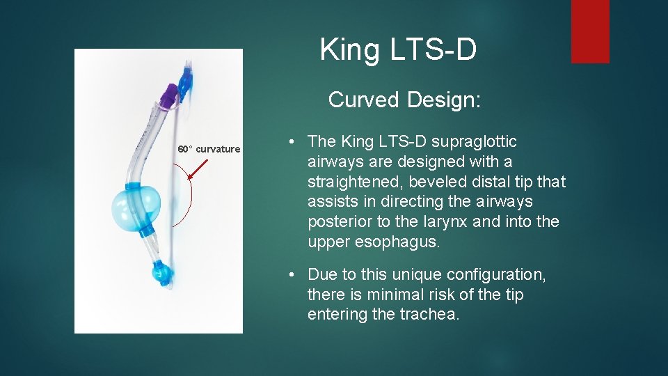 King LTS-D Curved Design: 60° curvature • The King LTS-D supraglottic airways are designed King LTS-D Curved Design: 60° curvature • The King LTS-D supraglottic airways are designed