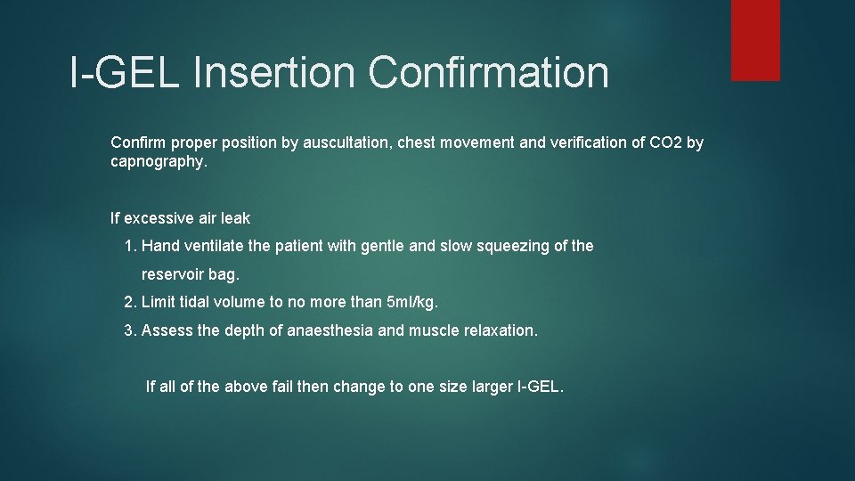I-GEL Insertion Confirmation Confirm proper position by auscultation, chest movement and verification of CO I-GEL Insertion Confirmation Confirm proper position by auscultation, chest movement and verification of CO
