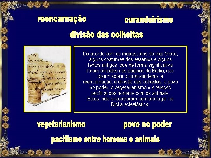 De acordo com os manuscritos do mar Morto, alguns costumes dos essênios e alguns