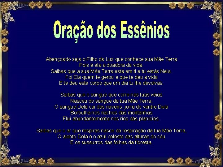 Abençoado seja o Filho da Luz que conhece sua Mãe Terra Pois é ela