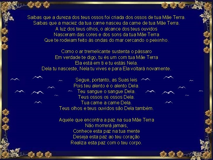Saibas que a dureza dos teus ossos foi criada dos ossos de tua Mãe
