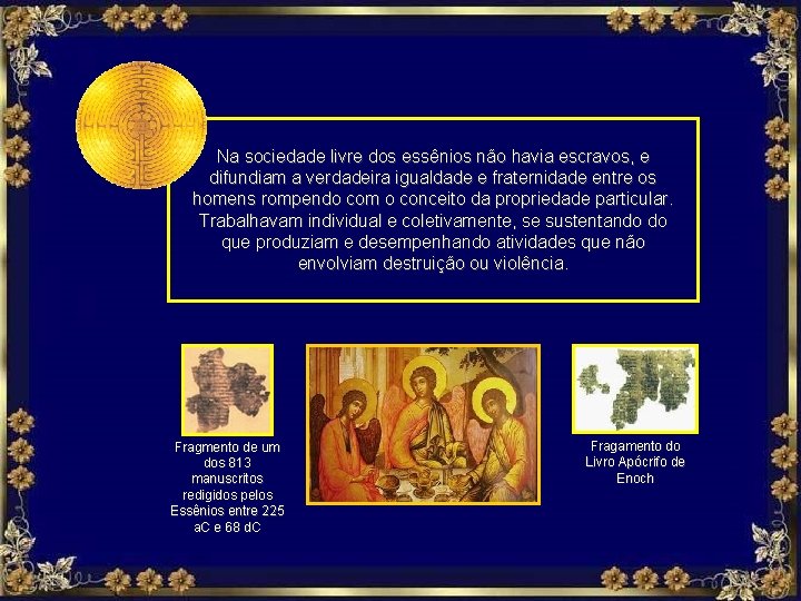 Na sociedade livre dos essênios não havia escravos, e difundiam a verdadeira igualdade e