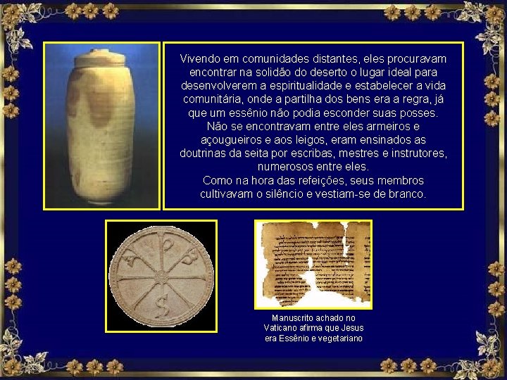 Vivendo em comunidades distantes, eles procuravam encontrar na solidão do deserto o lugar ideal