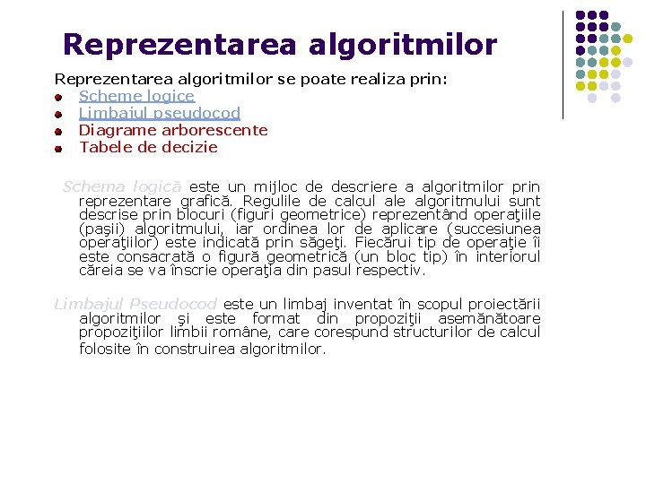 Reprezentarea algoritmilor se poate realiza prin: Scheme logice Limbajul pseudocod Diagrame arborescente Tabele de