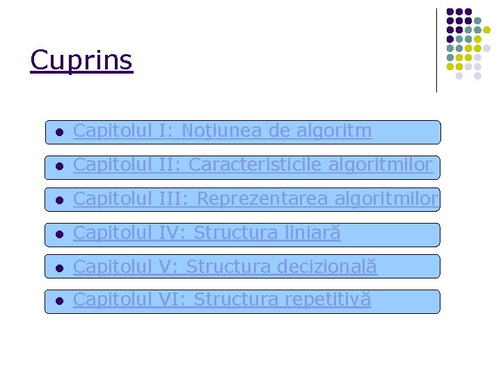 Cuprins l Capitolul I: Noţiunea de algoritm l Capitolul II: Caracteristicile algoritmilor l Capitolul