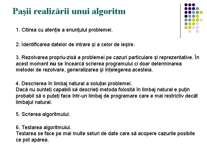 Paşii realizării unui algoritm 1. Citirea cu atenţie a enunţului problemei. 2. Identificarea datelor