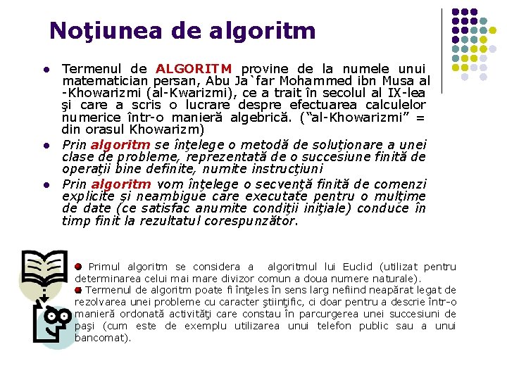 Noţiunea de algoritm l l l Termenul de ALGORITM provine de la numele unui