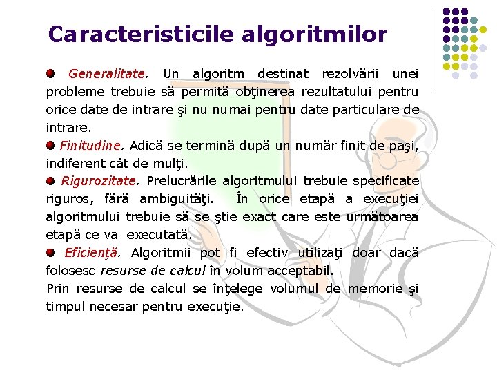 Caracteristicile algoritmilor Generalitate. Un algoritm destinat rezolvării unei probleme trebuie să permită obţinerea rezultatului