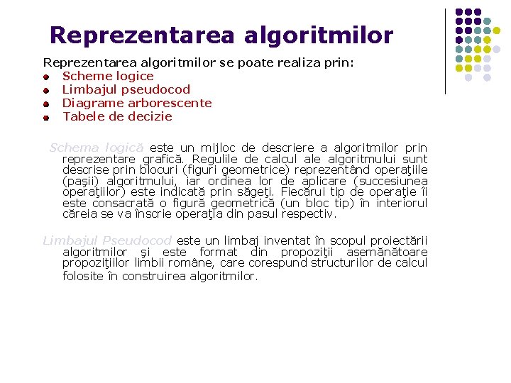 Reprezentarea algoritmilor se poate realiza prin: Scheme logice Limbajul pseudocod Diagrame arborescente Tabele de
