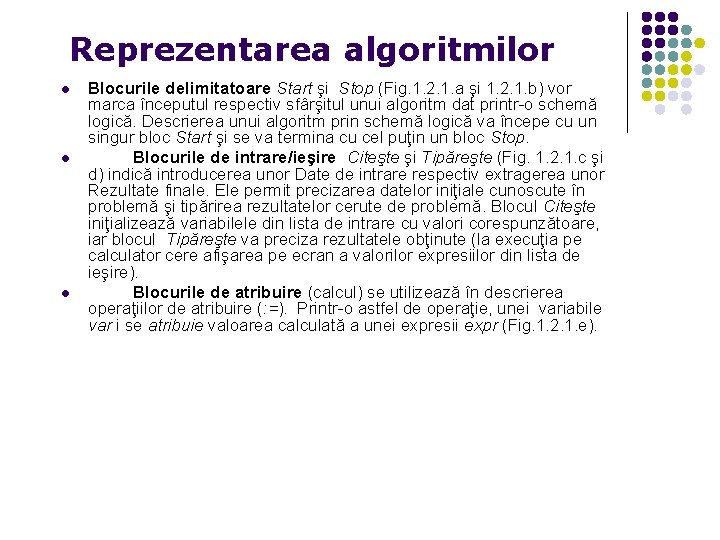 Reprezentarea algoritmilor l l l Blocurile delimitatoare Start şi Stop (Fig. 1. 2. 1.