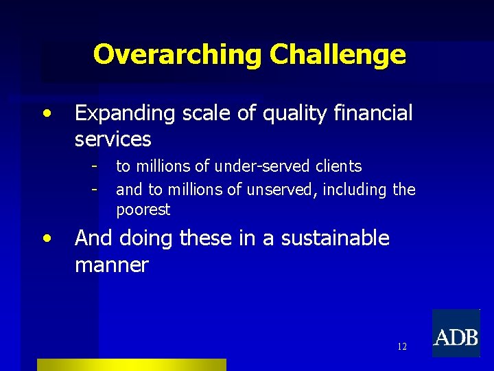Overarching Challenge • Expanding scale of quality financial services - • to millions of