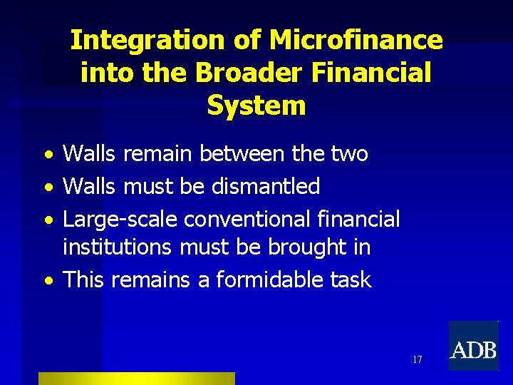 Integration of Microfinance into the Broader Financial System • Walls remain between the two