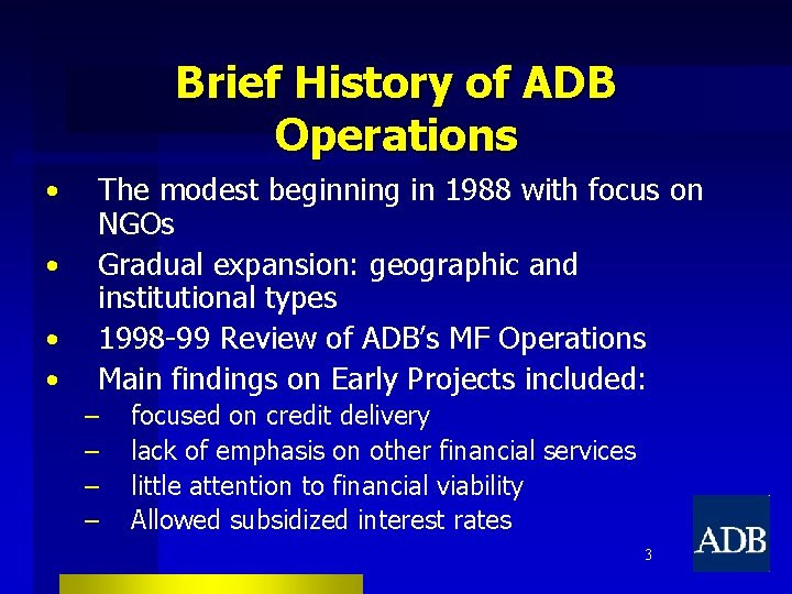 Brief History of ADB Operations • • The modest beginning in 1988 with focus