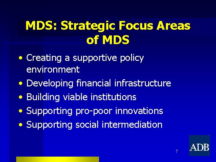 MDS: Strategic Focus Areas of MDS • Creating a supportive policy environment • Developing