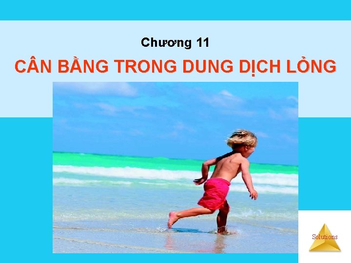 Chương 11 C N BẰNG TRONG DUNG DỊCH LỎNG Solutions 