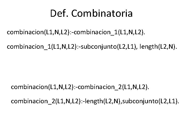 Def. Combinatoria combinacion(L 1, N, L 2): -combinacion_1(L 1, N, L 2): -subconjunto(L 2,